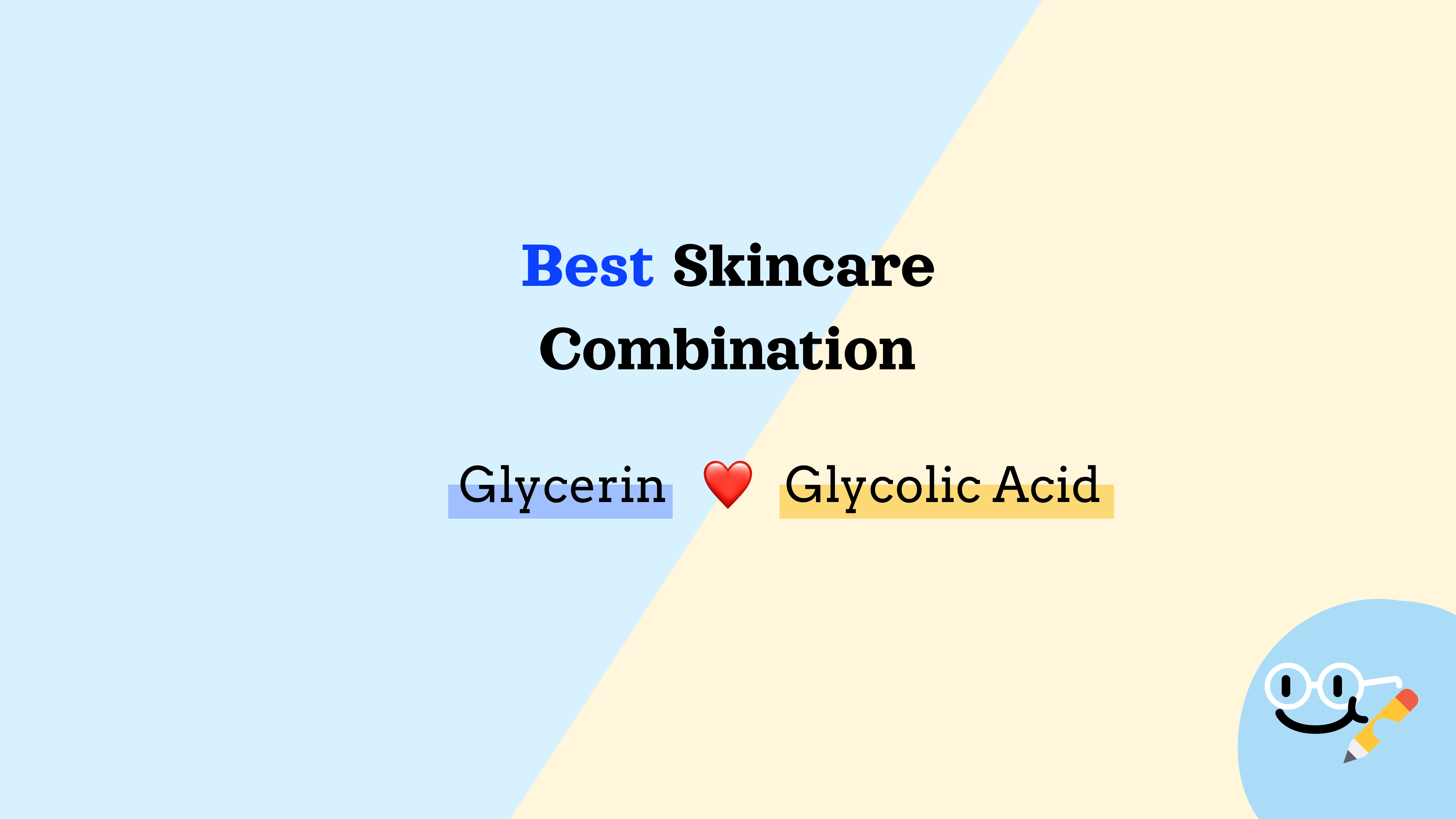Best Skincare Combination - Glycerin ❤️ Glycolic Acid
