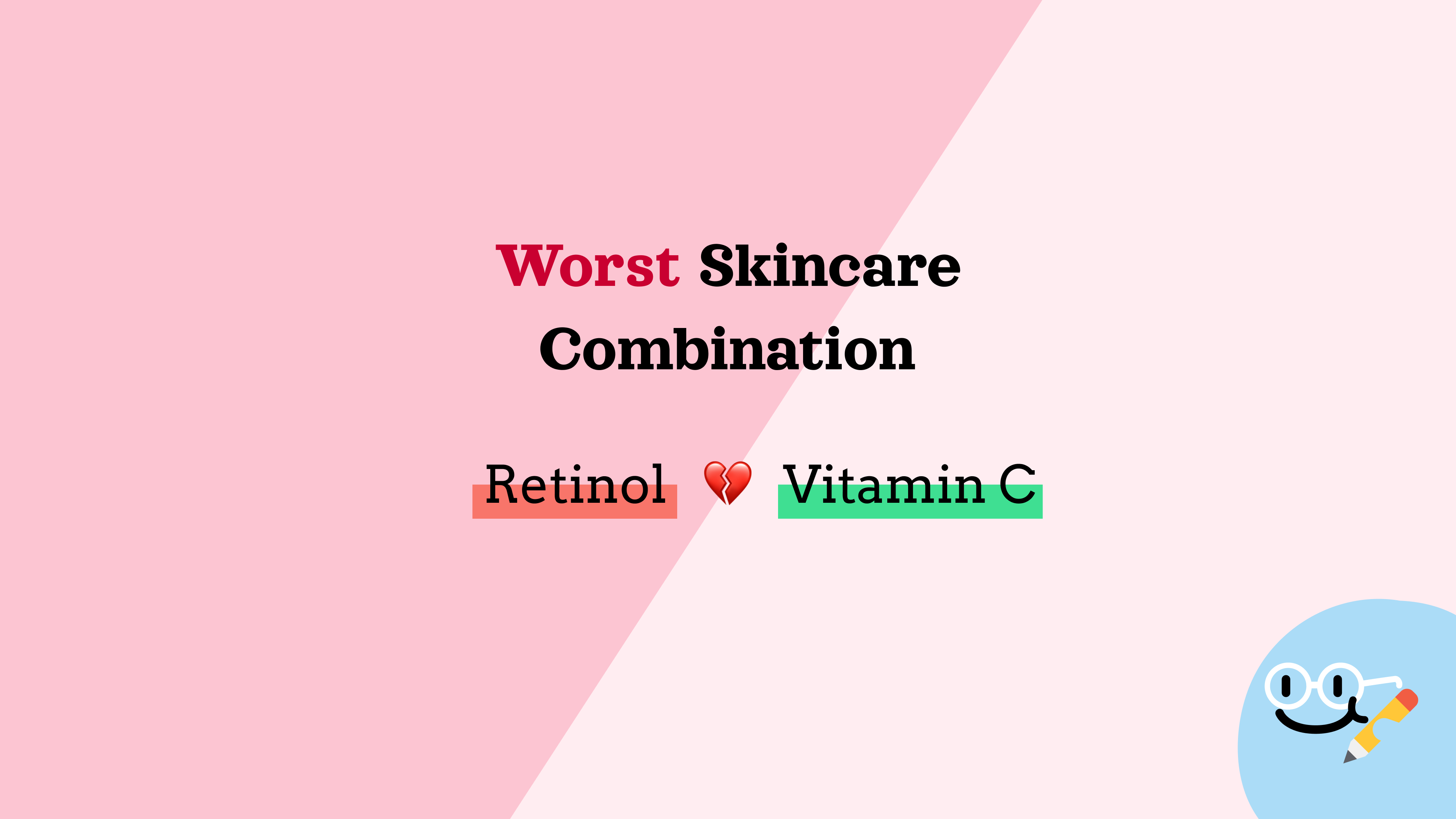 Worst Skincare Combination - Retinol 💔 Vitamin C