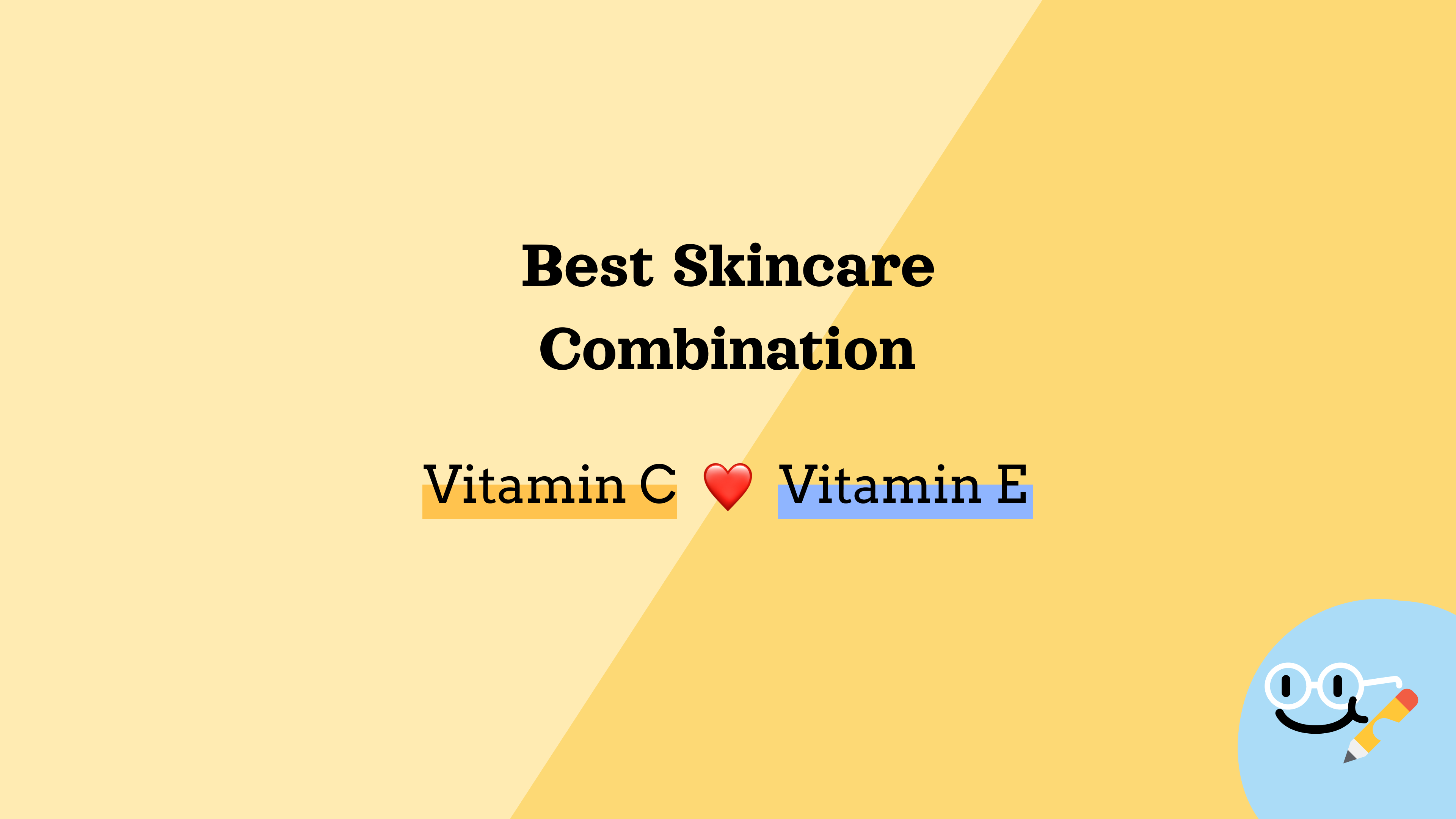 Best Skincare Combination - Vitamin C ❤️ Vitamin E